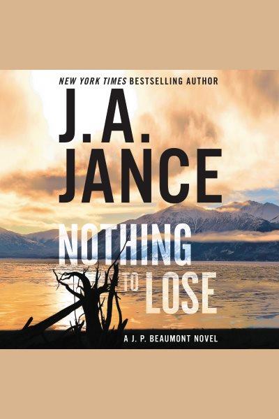 Nothing to Lose [electronic resource] / J. A. Jance.