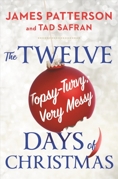 The twelve topsy-turvy, very messy days of Christmas / James Patterson and Tad Safran. 