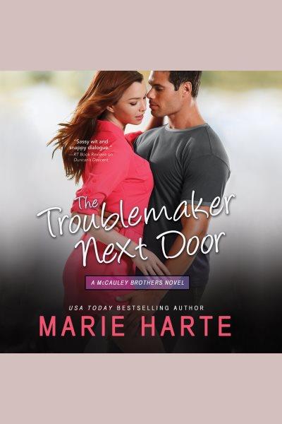 The troublemaker next door [electronic resource] / Marie Harte.