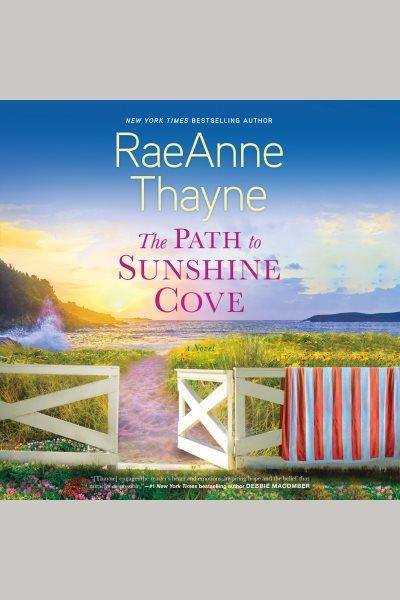 The path to Sunshine Cove [electronic resource] / Raeanne Thayne.