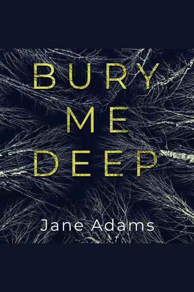 Bury me deep [electronic resource] / Jane Adams.