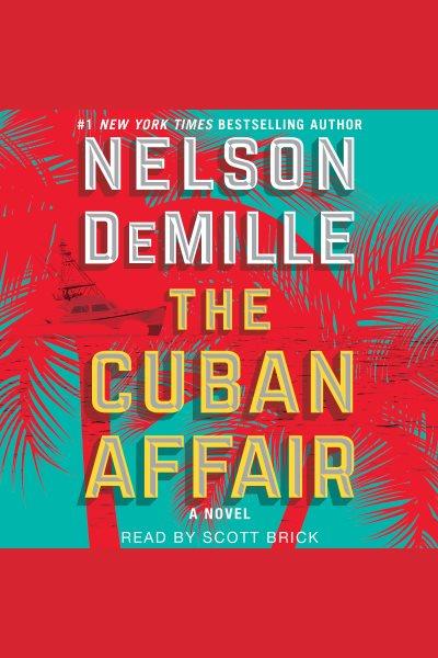 The Cuban affair : a novel [electronic resource] / Nelson DeMille.