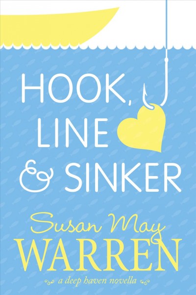 Hook, line & sinker [electronic resource] / Susan May Warren.