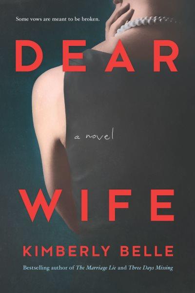 Dear wife : a novel [electronic resource] / Kimberly Belle.