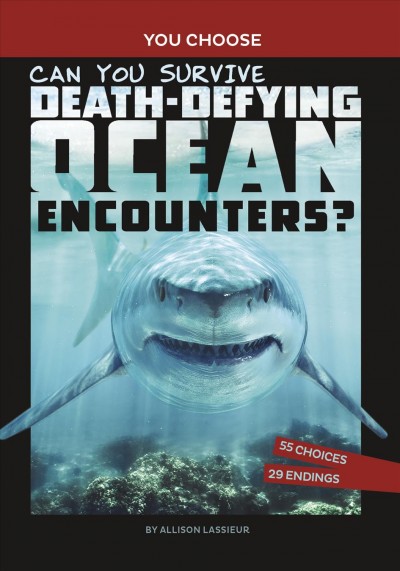 You choose:  Can you survive death-defying ocean encounters? / by Allison Lassieur.
