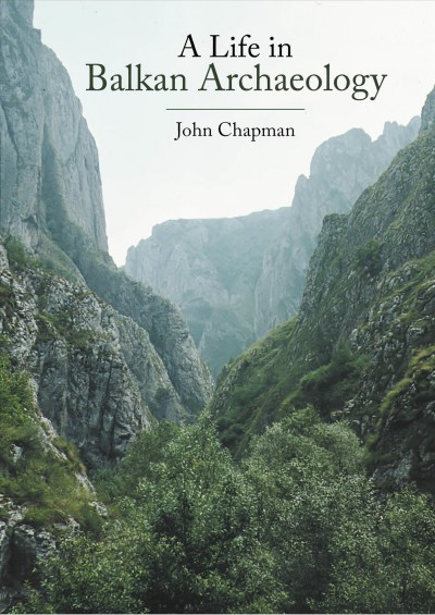 A Life in Balkan Archaeology / John Chapman.