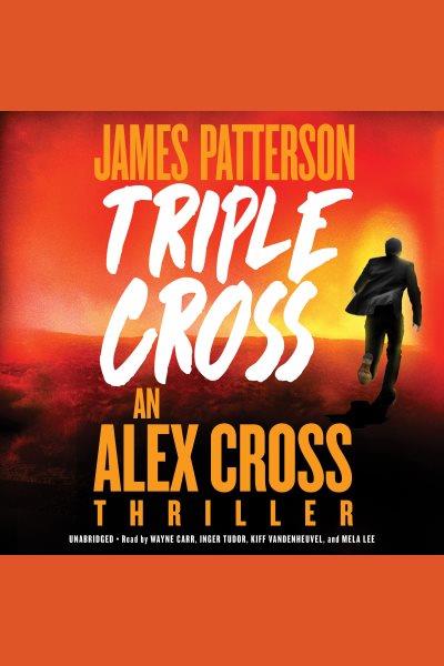 Triple cross : an Alex Cross thriller / James Patterson.