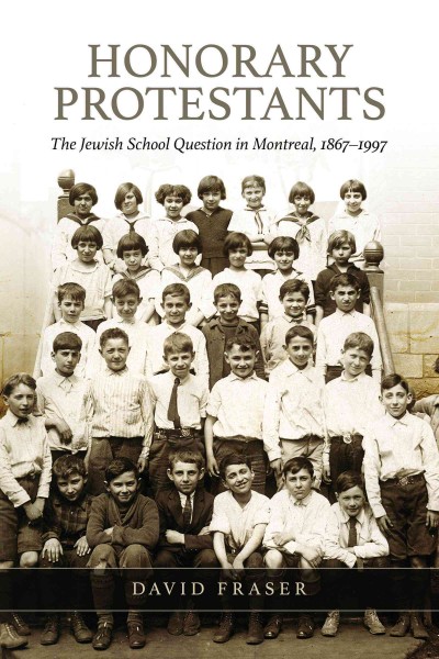 Honorary Protestants : The Jewish School Question in Montreal, 1867-1997 / David Fraser, The Osgoode Society.