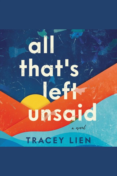 All that's left unsaid : a novel / Tracey Lien.