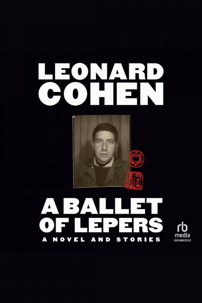 A ballet of lepers : a novel and stories / Leonard Cohen.