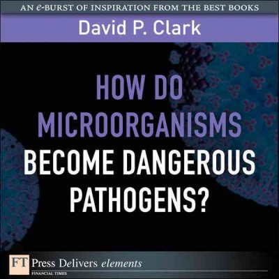 How do microorganisms become dangerous pathogens? / David P. Clark.