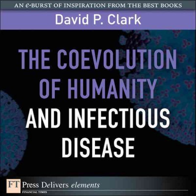 The coevolution of humanity and infectious disease / David P. Clark.