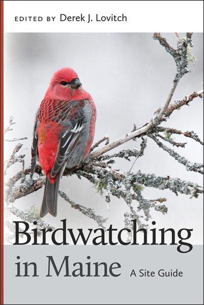 Birdwatching in Maine : a site guide / edited by Derek Lovitch.