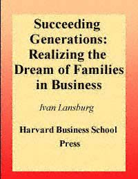 Succeeding generations : realizing the dream of families in business / Ivan Lansberg.