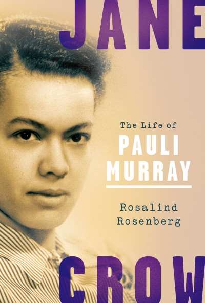 Jane Crow : the life of Pauli Murray / Rosalind Rosenberg.