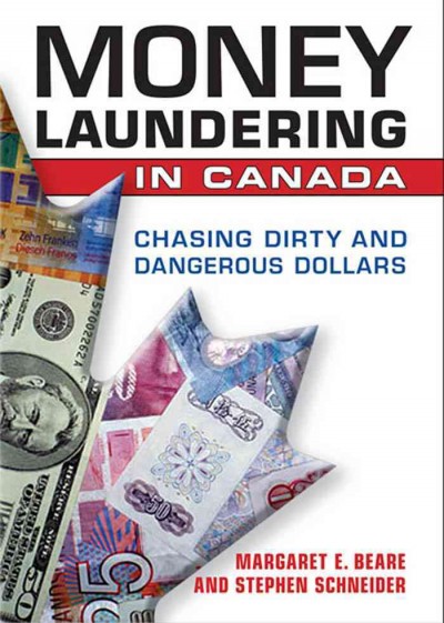 Money laundering in Canada [electronic resource] : chasing dirty and dangerous dollars / Margaret E. Beare and Stephen Schneider.