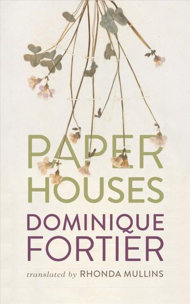 Paper houses / Dominique Fortier ; translated by Rhonda Mullins.