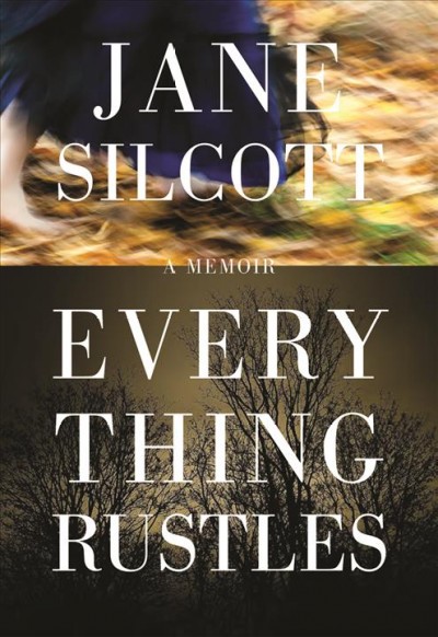 Everything rustles [electronic resource] : [memoirs] / Jane Silcott.