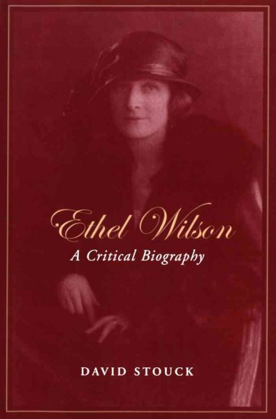 Ethel Wilson [electronic resource] : a critical biography / David Stouck.