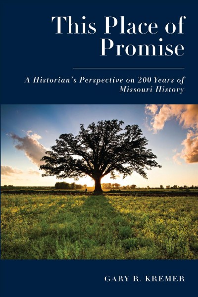 This Place of Promise : A Historian's Perspective on 200 Years of Missouri History.