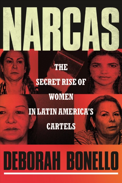 Narcas : the secret rise of women in Latin America's cartels / Deborah Bonello.