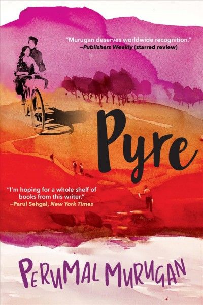 Pyre / Perumal Murugan ; translated from the Tamil by Aniruddhan Vasudevan.