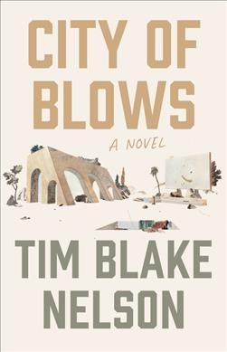 City of blows : a novel / Tim Blake Nelson.