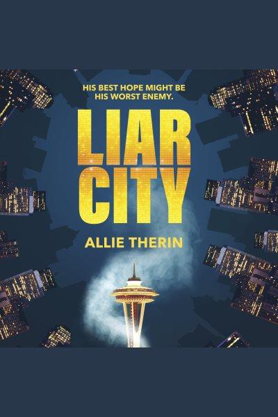 Liar city [electronic resource] / Allie Therin.