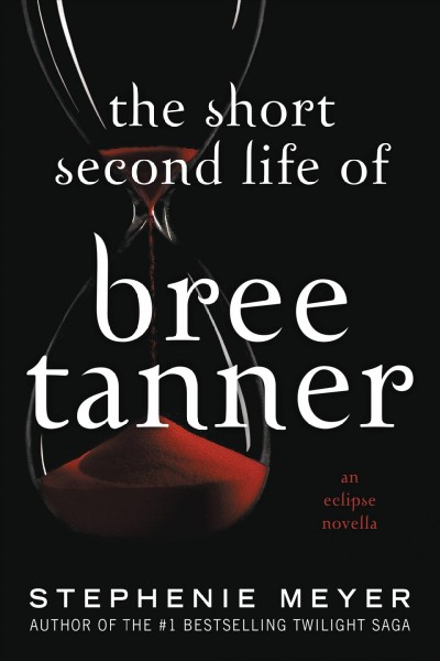 The short second life of Bree Tanner : an Eclipse novella / Stephenie Meyer.