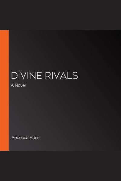 Divine rivals : a novel / Rebecca Ross.