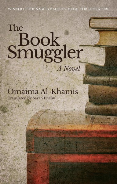 The book smuggler / Omaima Al-Khamis ; translated by Sarah Enany.