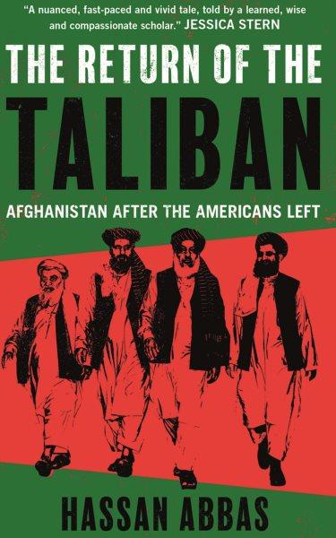 Return of the Taliban : Afghanistan after the Americans left / Hassan Abbas.