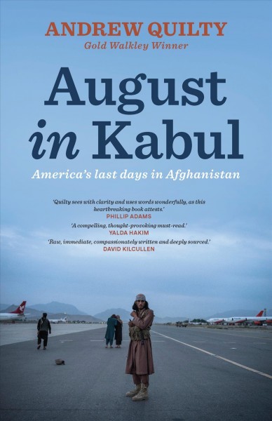 August in Kabul: America's last days in Afghanistan / Andrew Quilty.