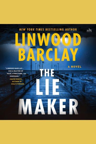 The lie maker : a novel / Linwood Barclay.