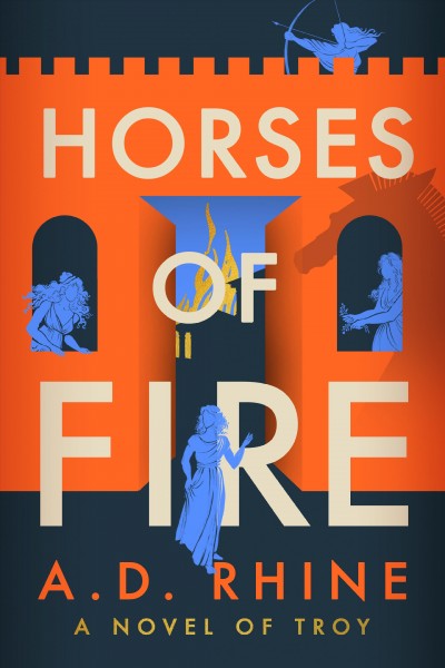 Horses of fire : a novel of Troy / A.D. Rhine.