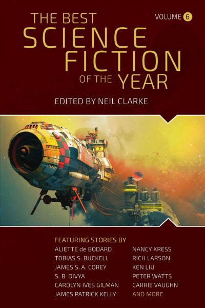 The best science fiction of the year. Volume 6 / edited by Neil Clarke.