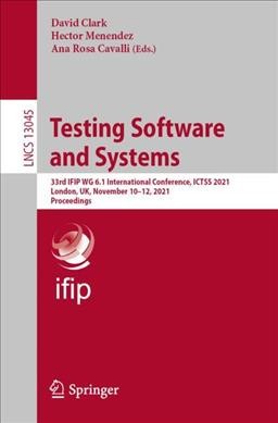 Testing Software and Systems : 33rd IFIP WG 6. 1 International Conference, ICTSS 2021, London, UK, November 10-12, 2021, Proceedings.