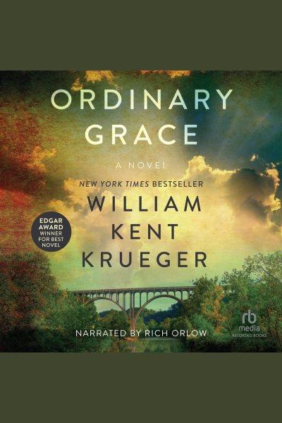 Ordinary grace : a novel [electronic resource] / William Kent Krueger.