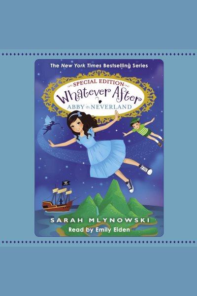 Abby in Neverland : Whatever After [electronic resource] / Sarah Mlynowski.