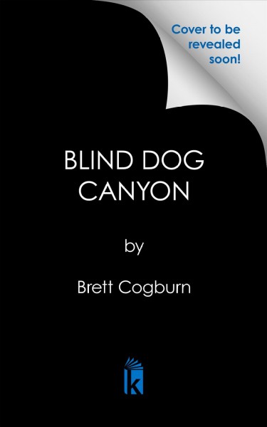 Blind Dog Canyon / Brett Cogburn.