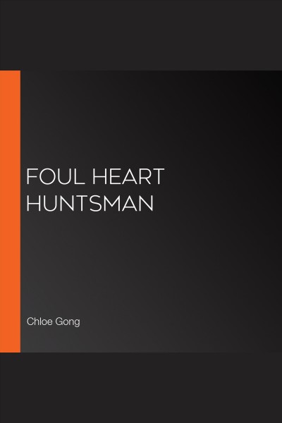 Foul heart huntsman / Chloe Gong.