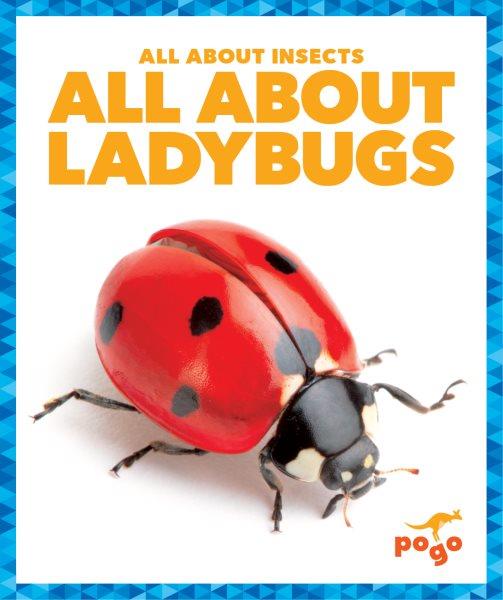 All about ladybugs / by Karen Latchana Kenney.