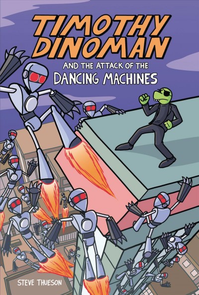 Timothy Dinoman and the attack of the dancing machines / Steve Thueson.