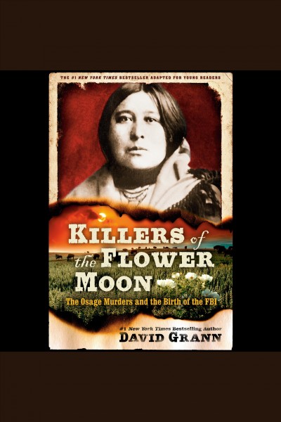 Killers of the flower moon [electronic resource] : The osage murders and the birth of the fbi / David Grann.