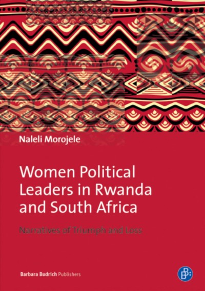 Women political leaders in Rwanda and South Africa : narratives of triumph and loss / Naleli Morojele.