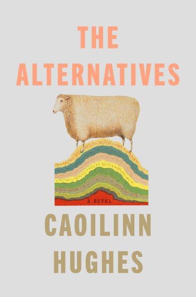 The alternatives : a novel / Caoilinn Hughes.