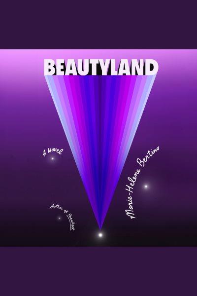 Beautyland [electronic resource] / Marie-helene Bertino.