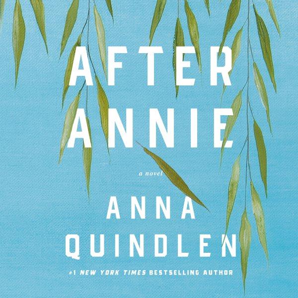 After Annie : a novel / Anna Quindlen  ; read by Gilli Messer.