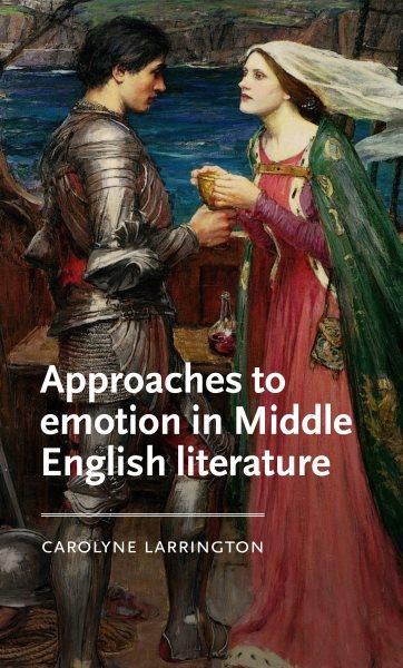 Approaches to emotion in Middle English literature / Carolyne Larrington.