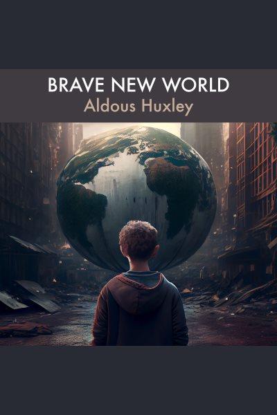 Brave New World [electronic resource] / Aldous Huxley.